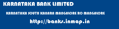 KARNATAKA BANK LIMITED  KARNATAKA SOUTH KANARA MANGALORE RO MANGALORE  banks information 